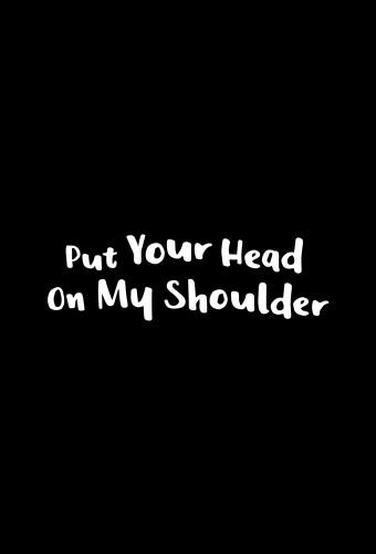 Put Your Head On My Shoulder