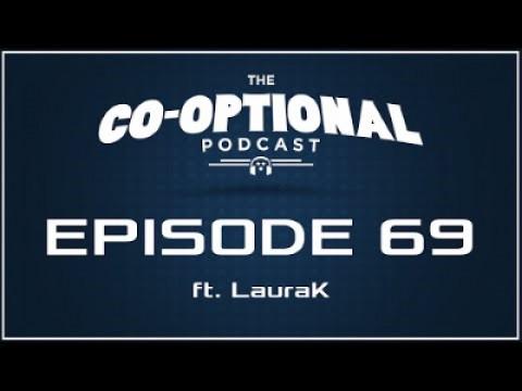 The Co-Optional Podcast Ep. 69 ft. LauraK