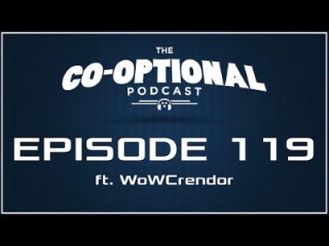 The Co-Optional Podcast Ep. 119 ft. WoWCrendor