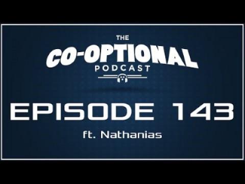 The Co-Optional Podcast Ep. 143 ft. Nathanias