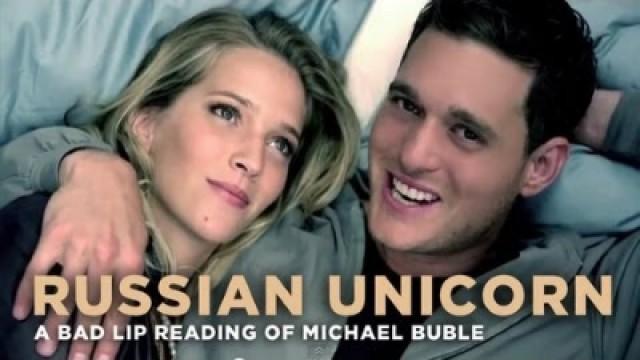 "Russian Unicorn" — a bad lip reading of Michael Bublé