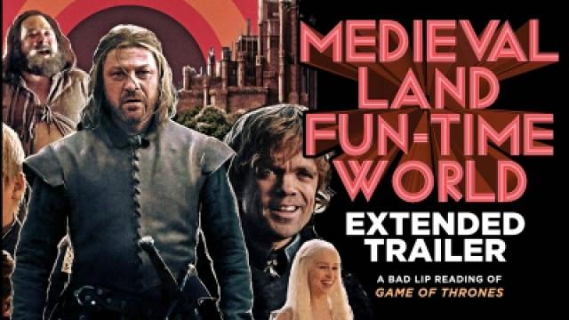 "MEDIEVAL LAND FUN-TIME WORLD" EXTENDED TRAILER — A Bad Lip Reading of Game of Thrones