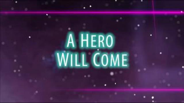 A Hero Will Come