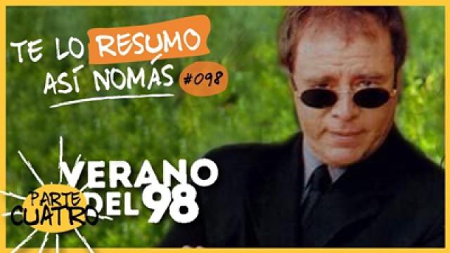 Verano del 98 Parte 4 | Te Lo Resumo Así Nomás#98