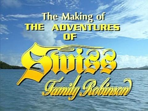 The Making of The Adventures Of Swiss Family Robinson