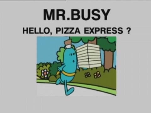 Mr Busy: Hello, Pizza Express?