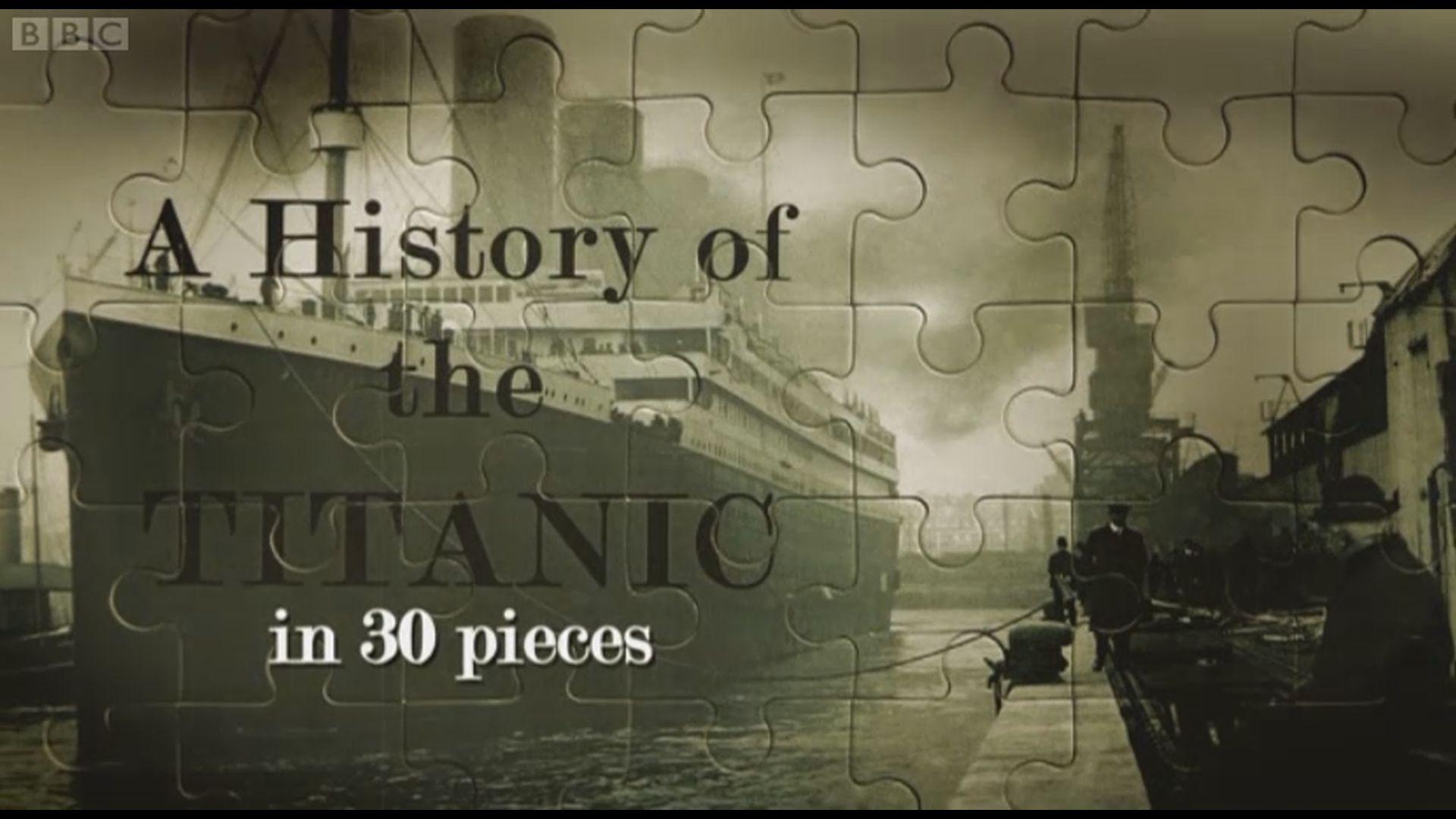 A History of The Titanic in 30 Pieces