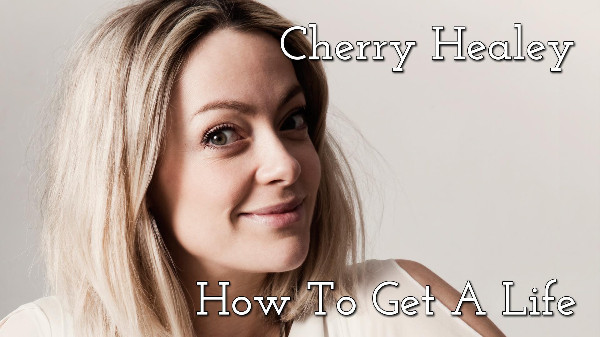 Cherry Healey: How to Get a Life