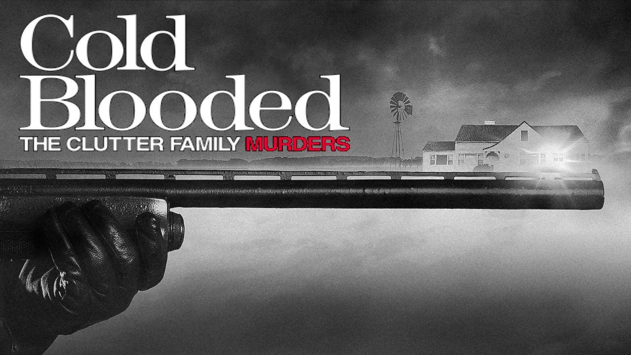 Cold Blooded: The Clutter Family Murders