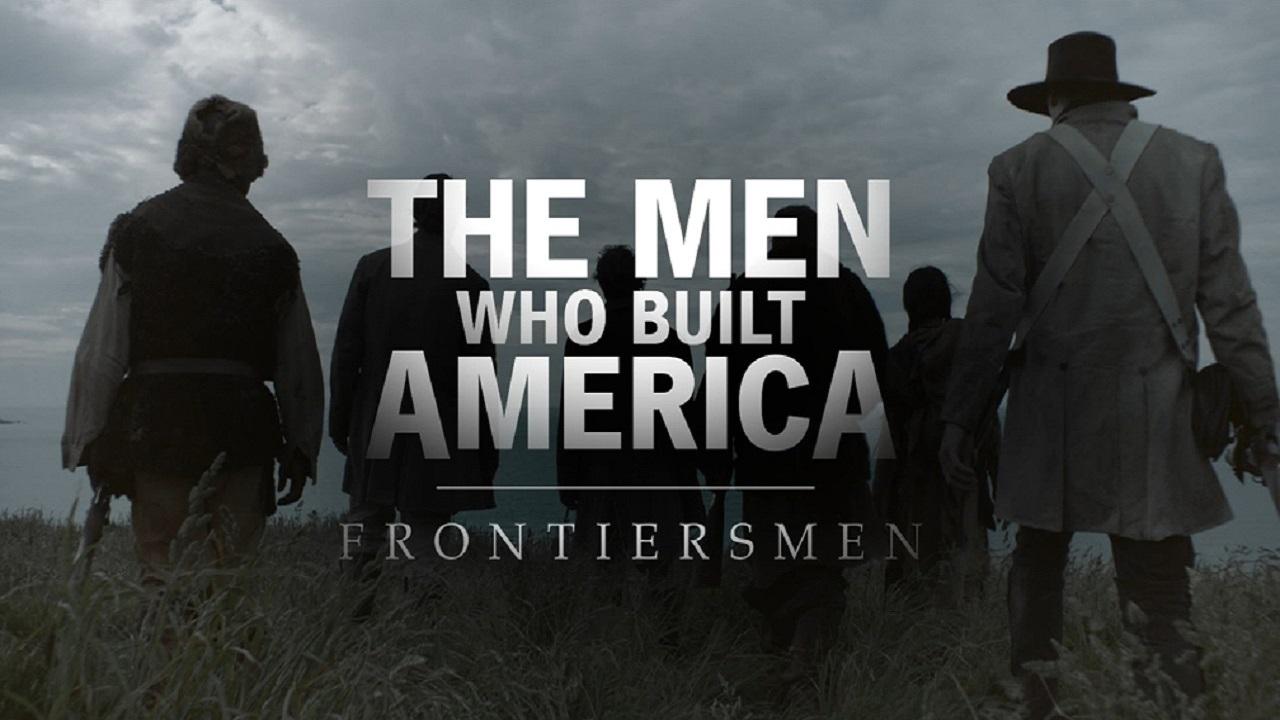 The Men Who Built America: Frontiersmen