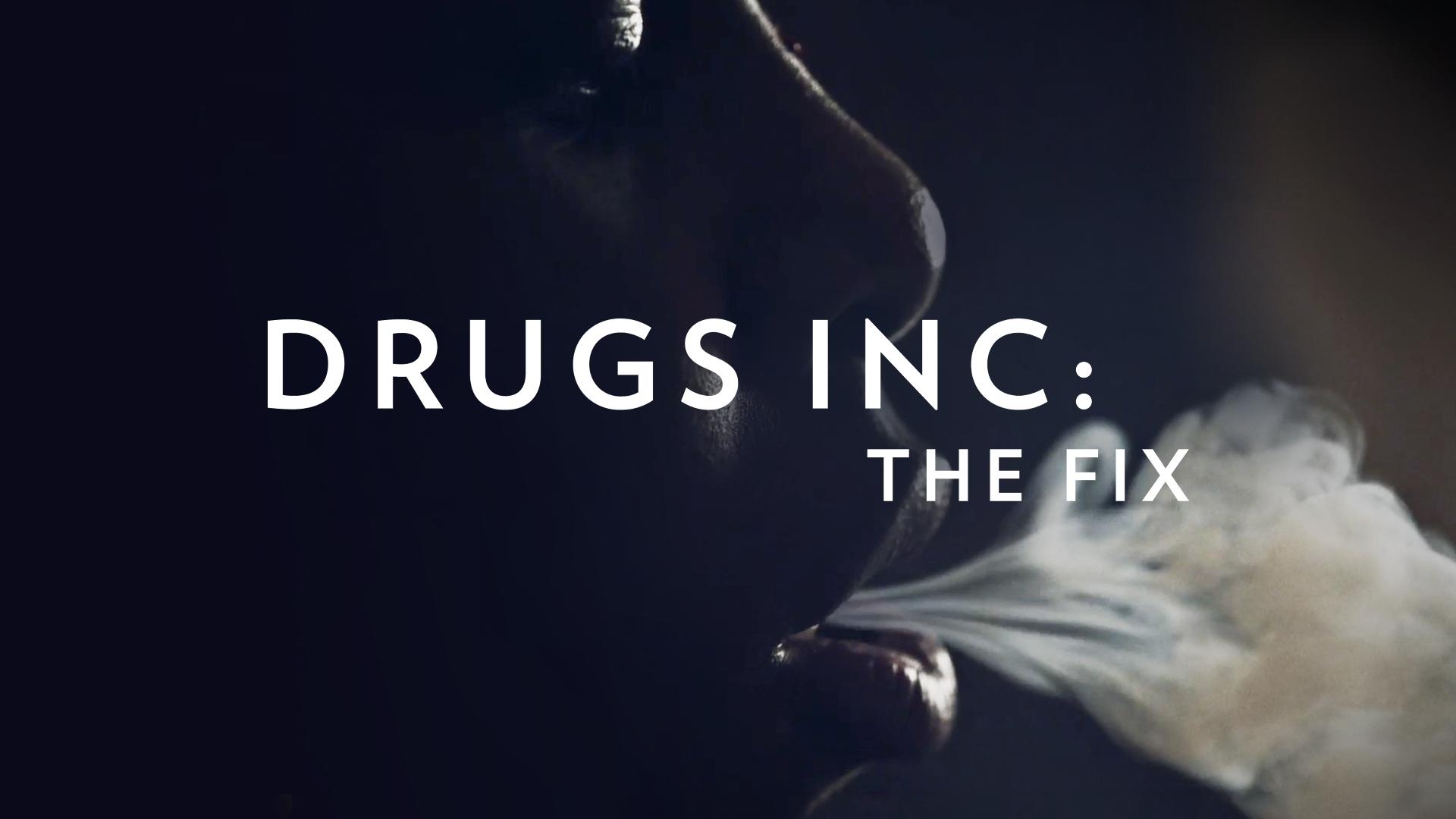 Drugs, Inc.: The Fix