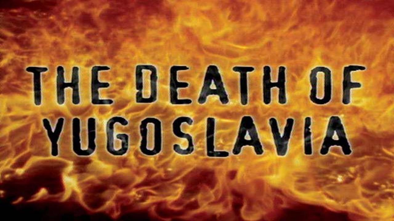 The Death of Yugoslavia