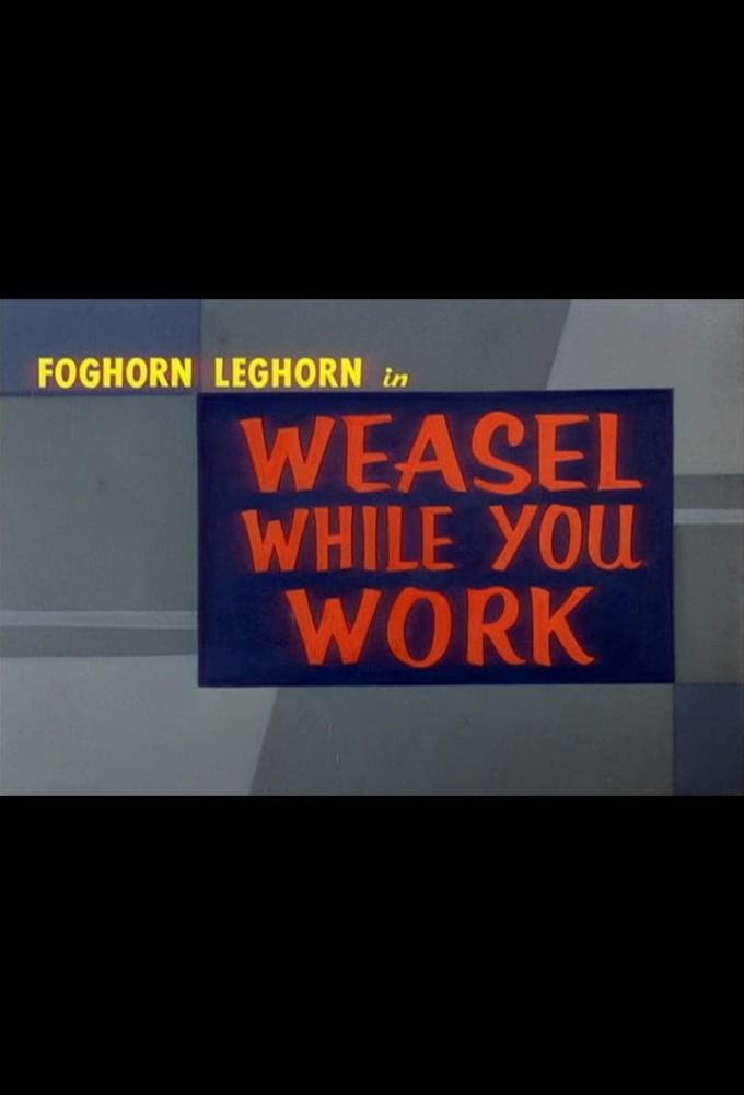 Weasel While You Work