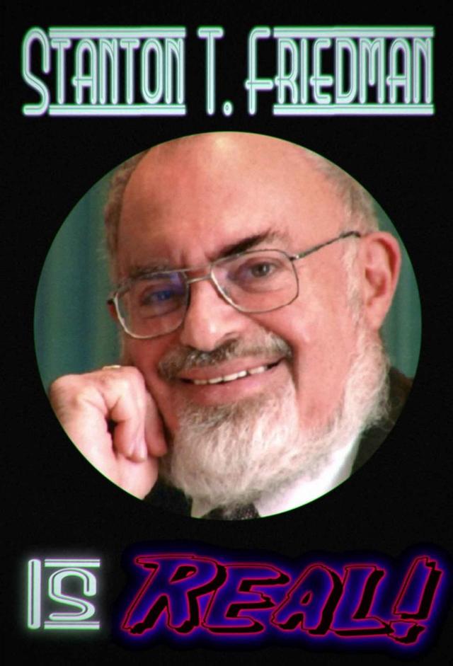 Stanton T. Friedman Is Real!