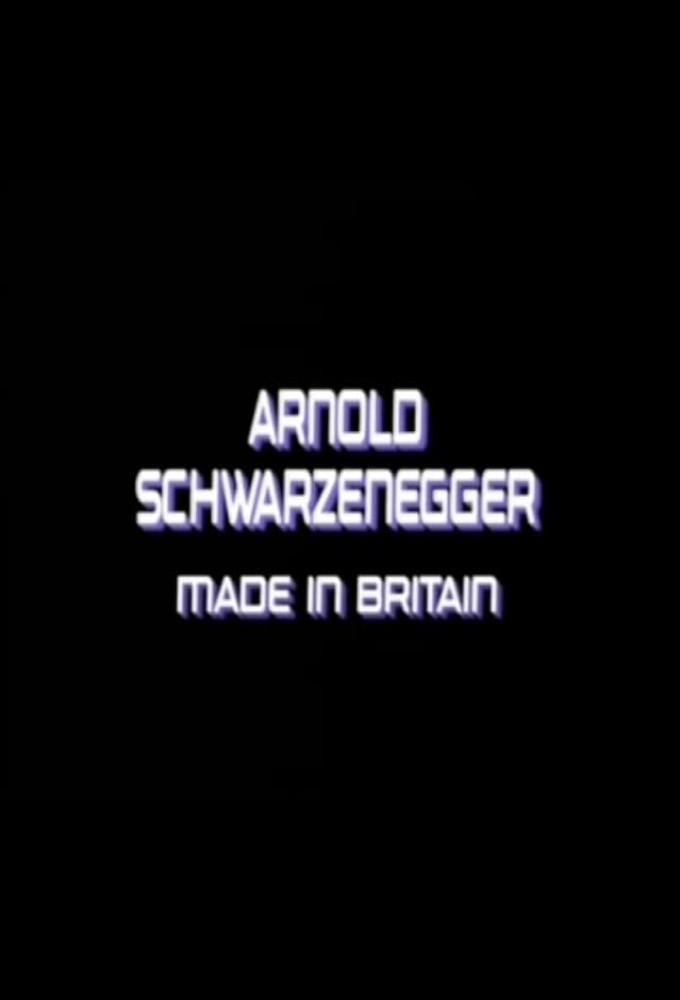 Arnold Schwarzenegger: Made in Britain