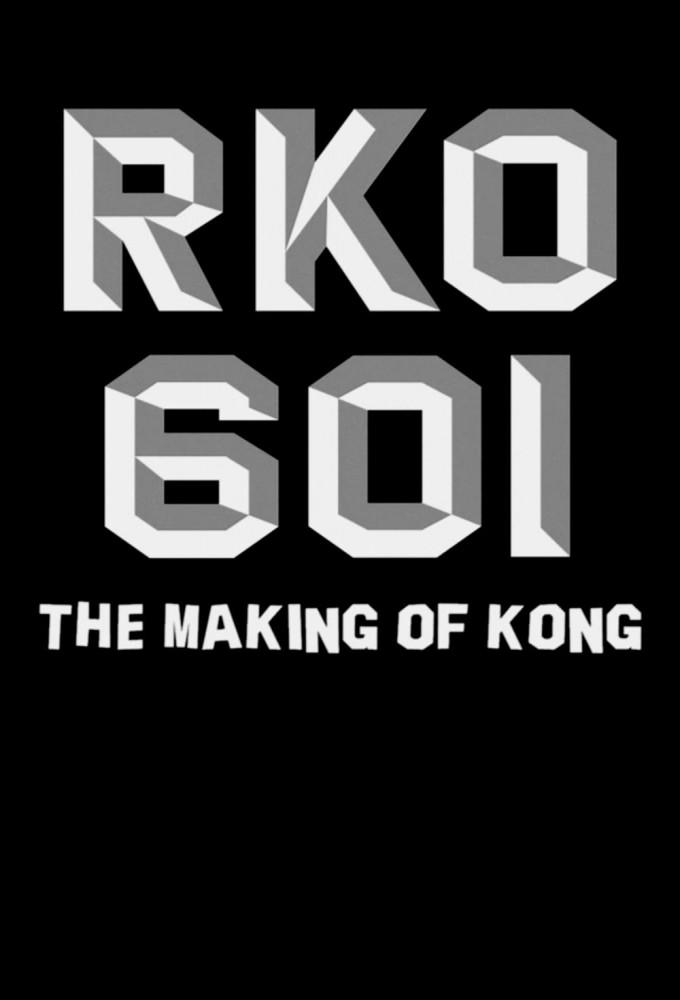 RKO Production 601: The Making of Kong
