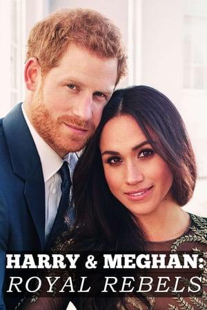 Harry and Meghan: Royal Rebels