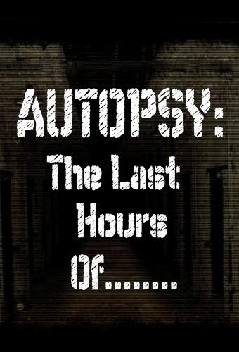 Autopsy: The Last Hours Of...