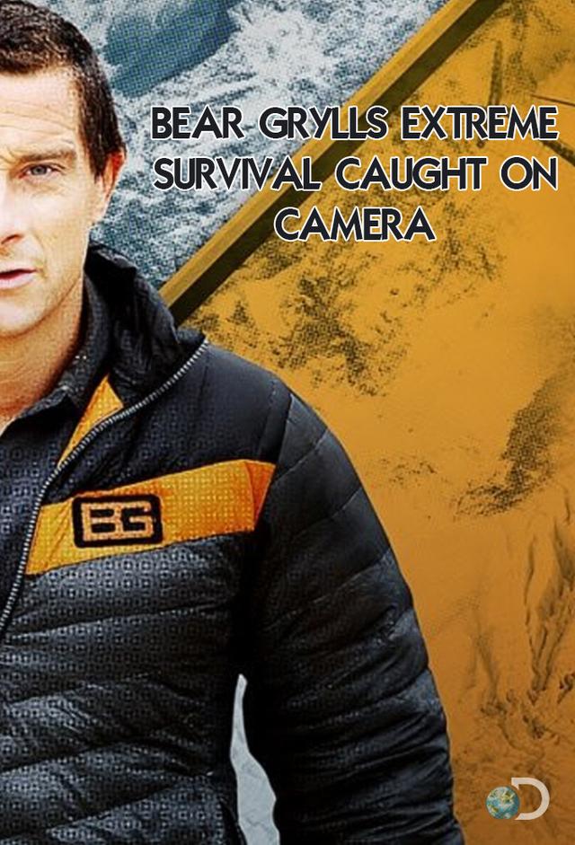 Bear Grylls Extreme Survival Caught on Camera