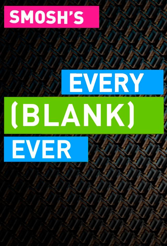 Every [Blank] Ever