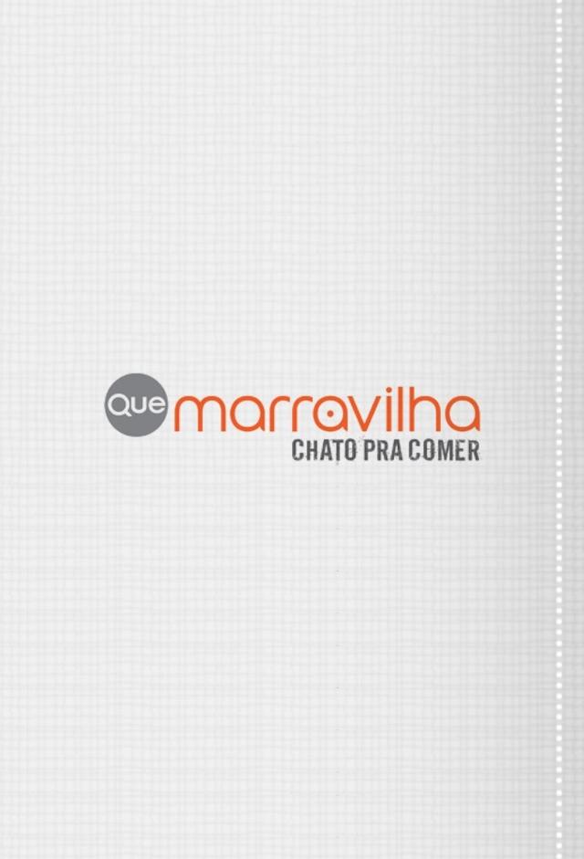 Que Marravilha! Chato pra Comer
