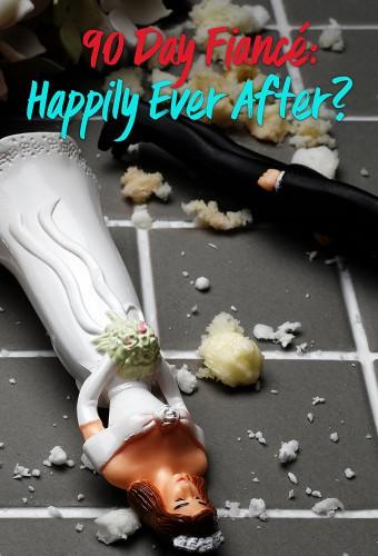 90 Day Fiancé: Happily Ever After ?