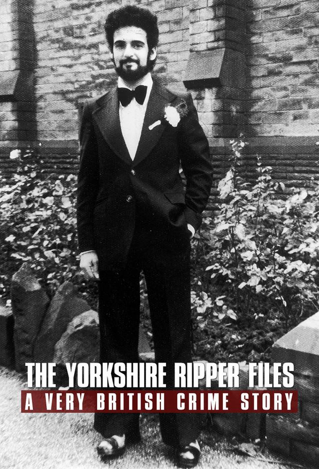 The Yorkshire Ripper Files: A Very British Crime Story