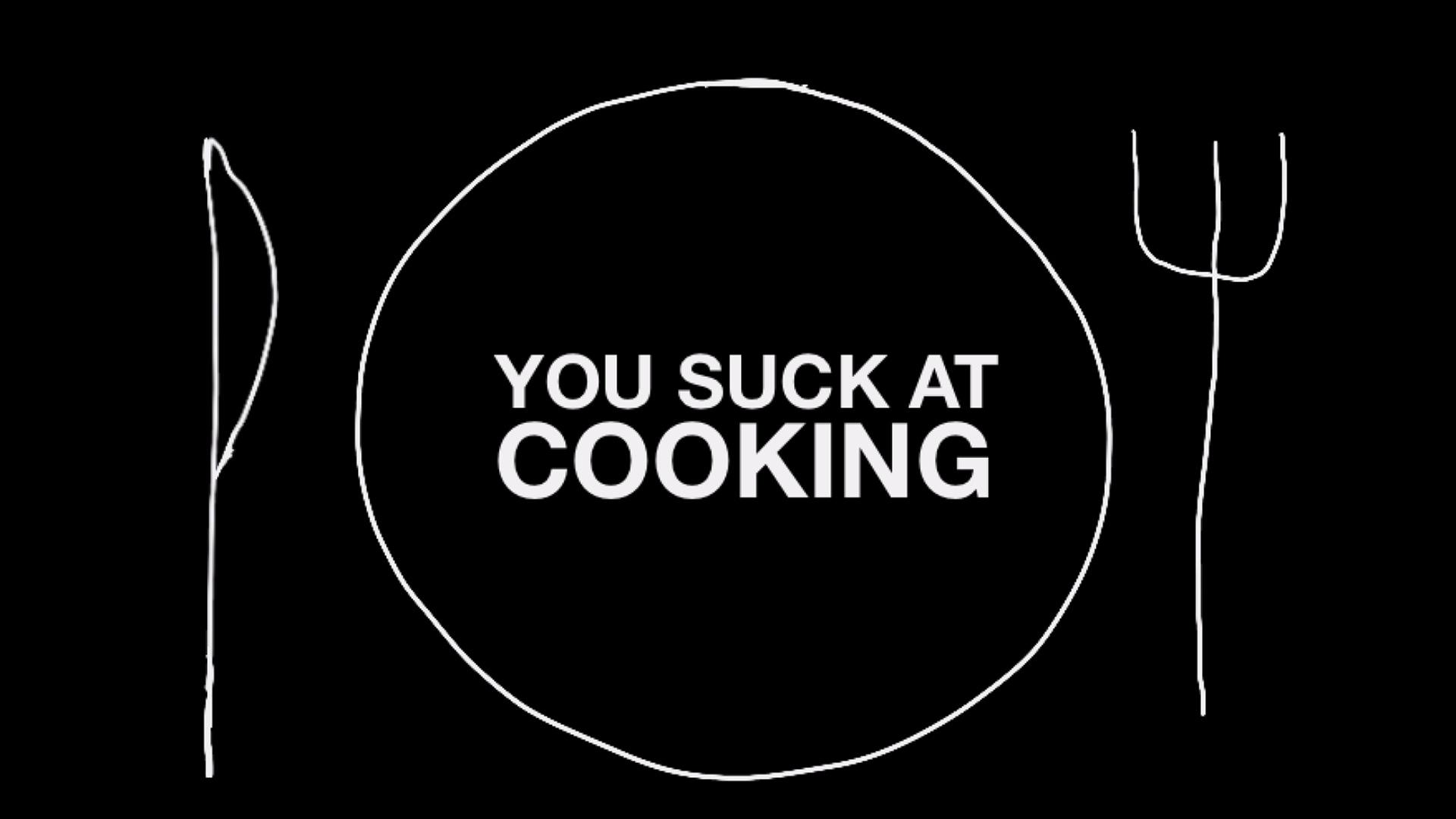 You Suck at Cooking