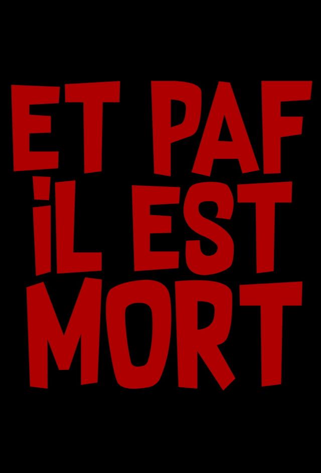 Et Paf il est Mort