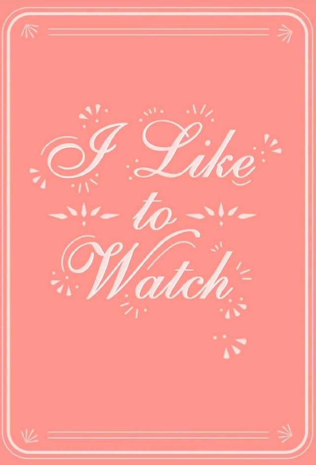 I Like to Watch