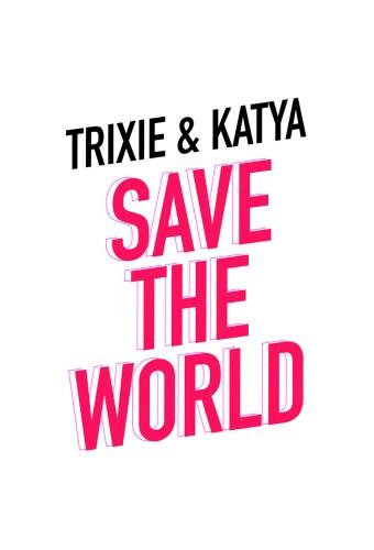 Trixie & Katya Save the World