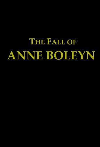 The Fall of Anne Boleyn