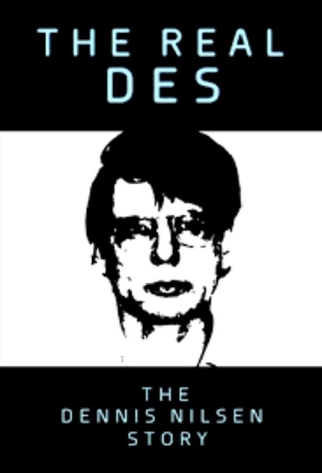 The Real 'Des': The Dennis Nilsen Story