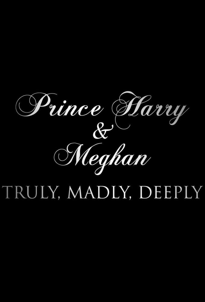 Prince Harry and Meghan: Truly, Madly, Deeply