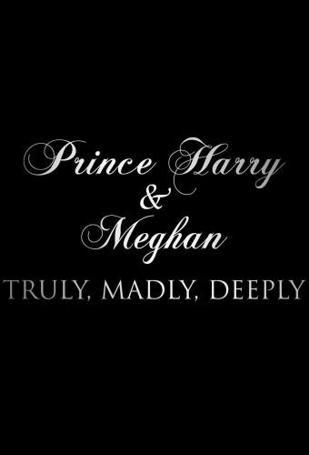 Prince Harry and Meghan: Truly, Madly, Deeply