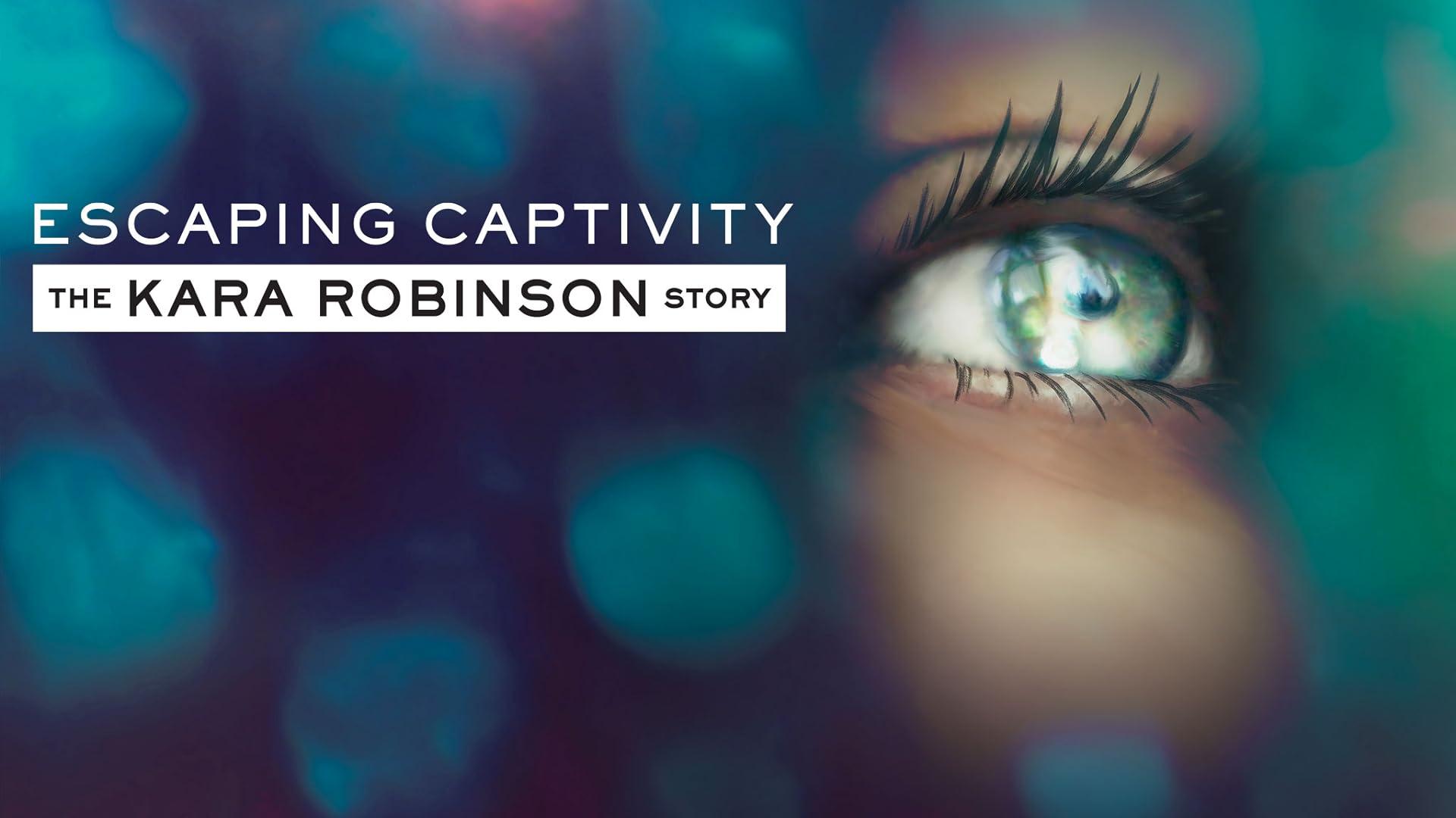 Escaping Captivity: The Kara Robinson Story