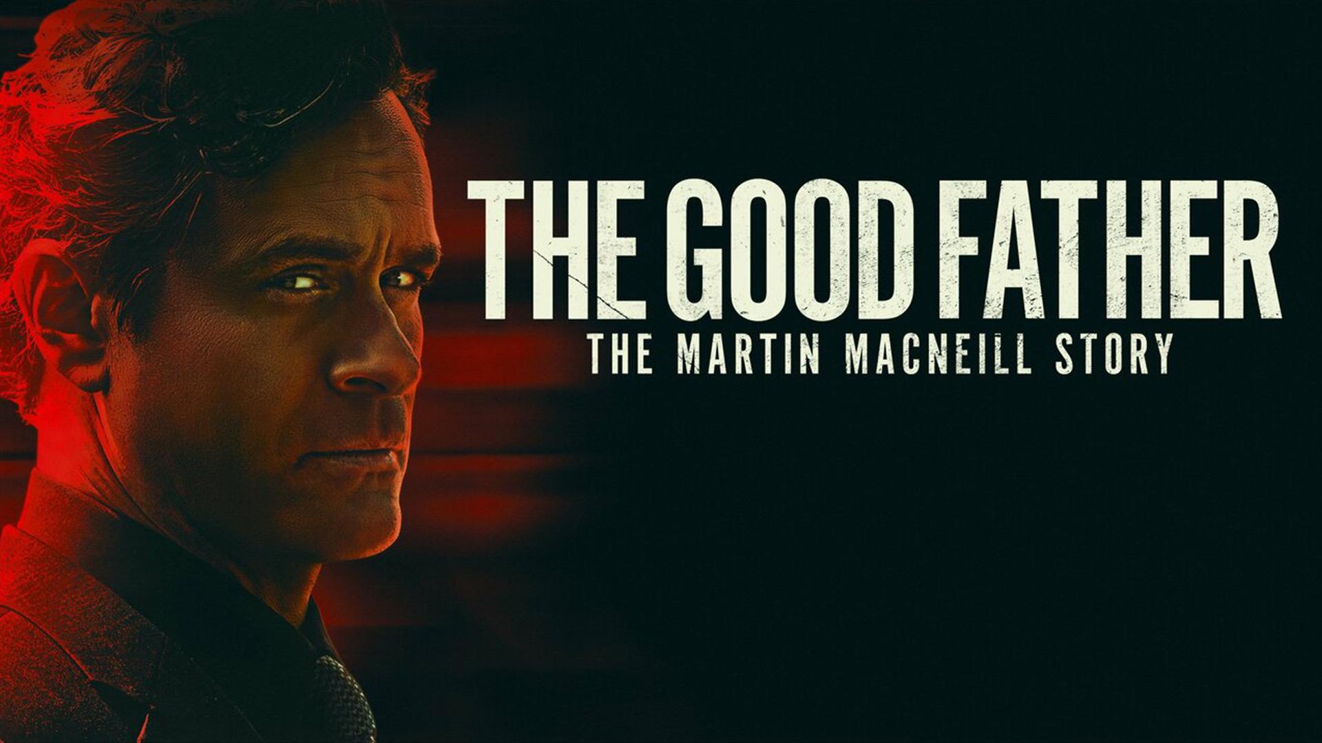 The Good Father: The Martin MacNeille Story