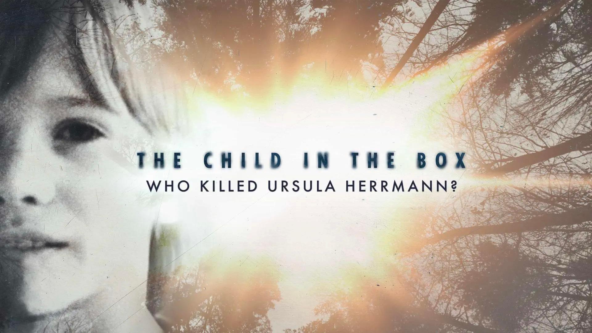 The Child In The Box: Who Killed Ursula Herrmann?