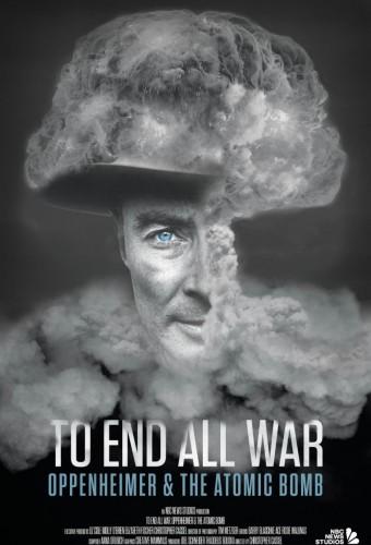 To End All War: Oppenheimer & the Atomic Bomb