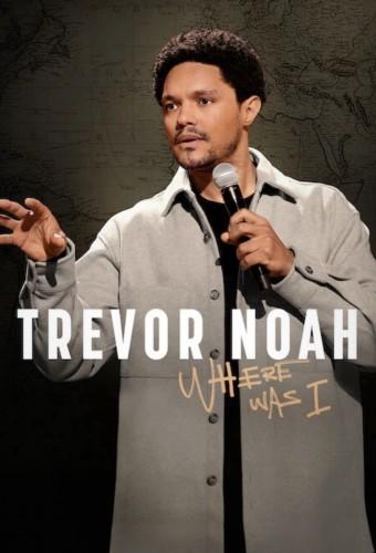 Trevor Noah: Where Was I 