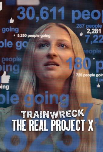 Trainwreck: The Real Project X