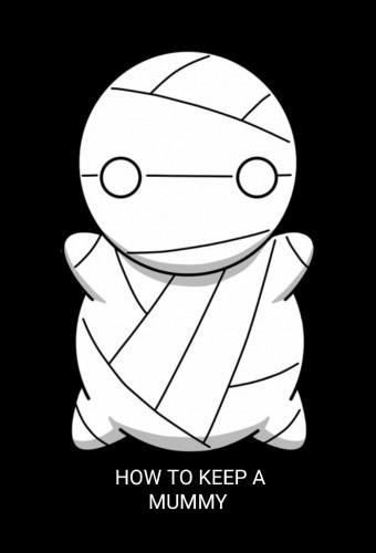 How to Keep a Mummy