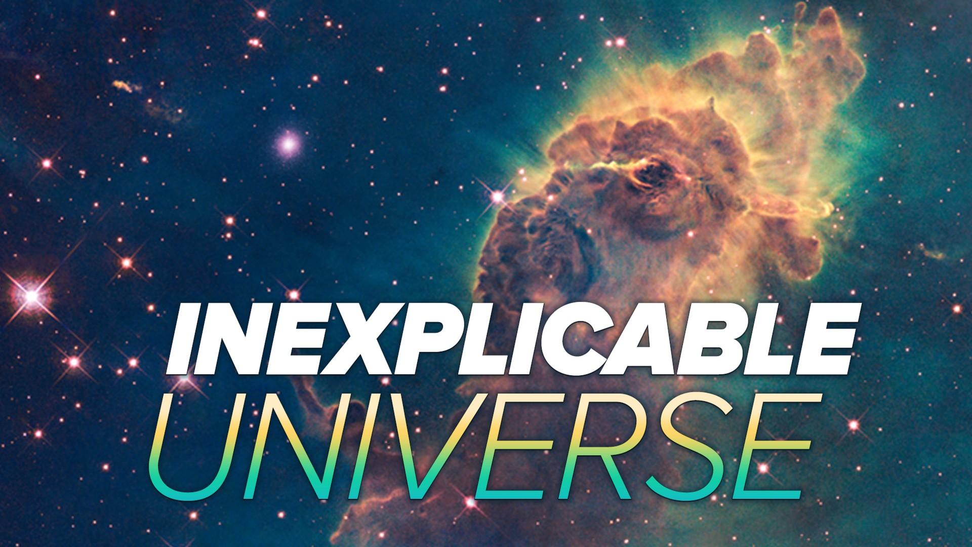 The Inexplicable Universe: Unsolved Mysteries