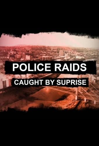 Police Raids: Caught by Surprise