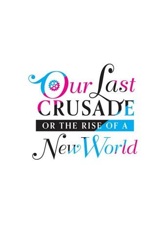 Our Last Crusade or the Rise of a New World