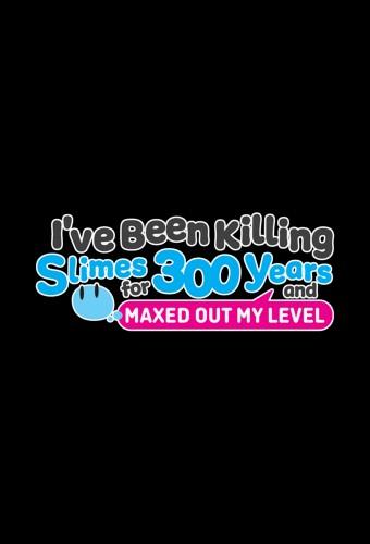 I've Been Killing Slimes for 300 Years and Maxed Out My Level