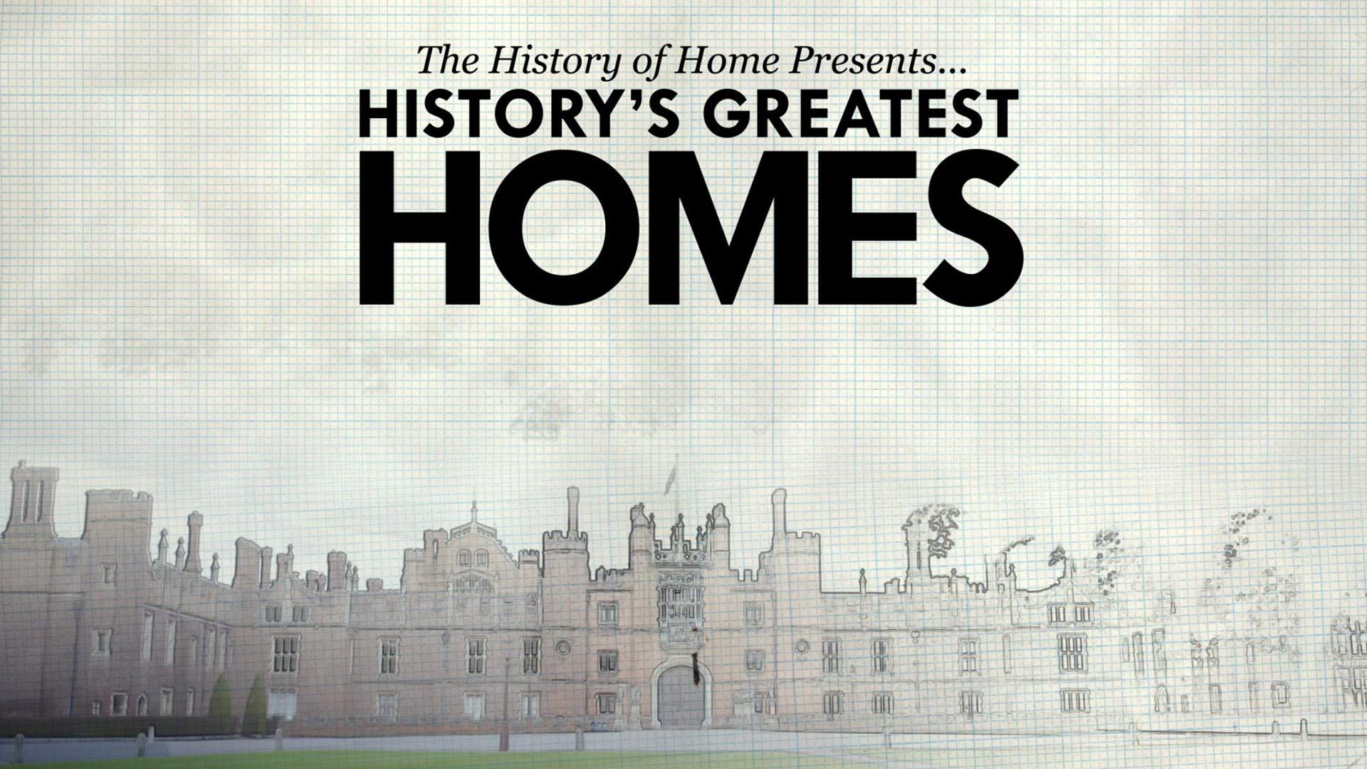 The History of Home Presents... History's Greatest Homes