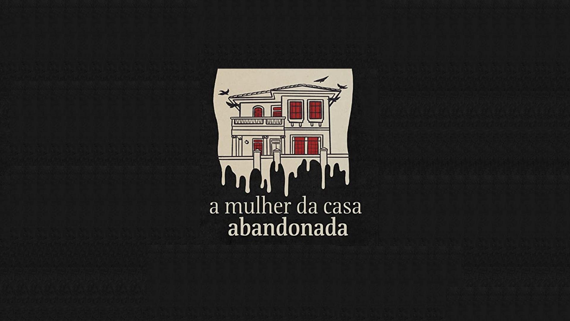 A Mulher da Casa Abandonada