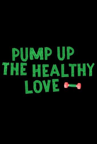 Pump Up the Healthy Love