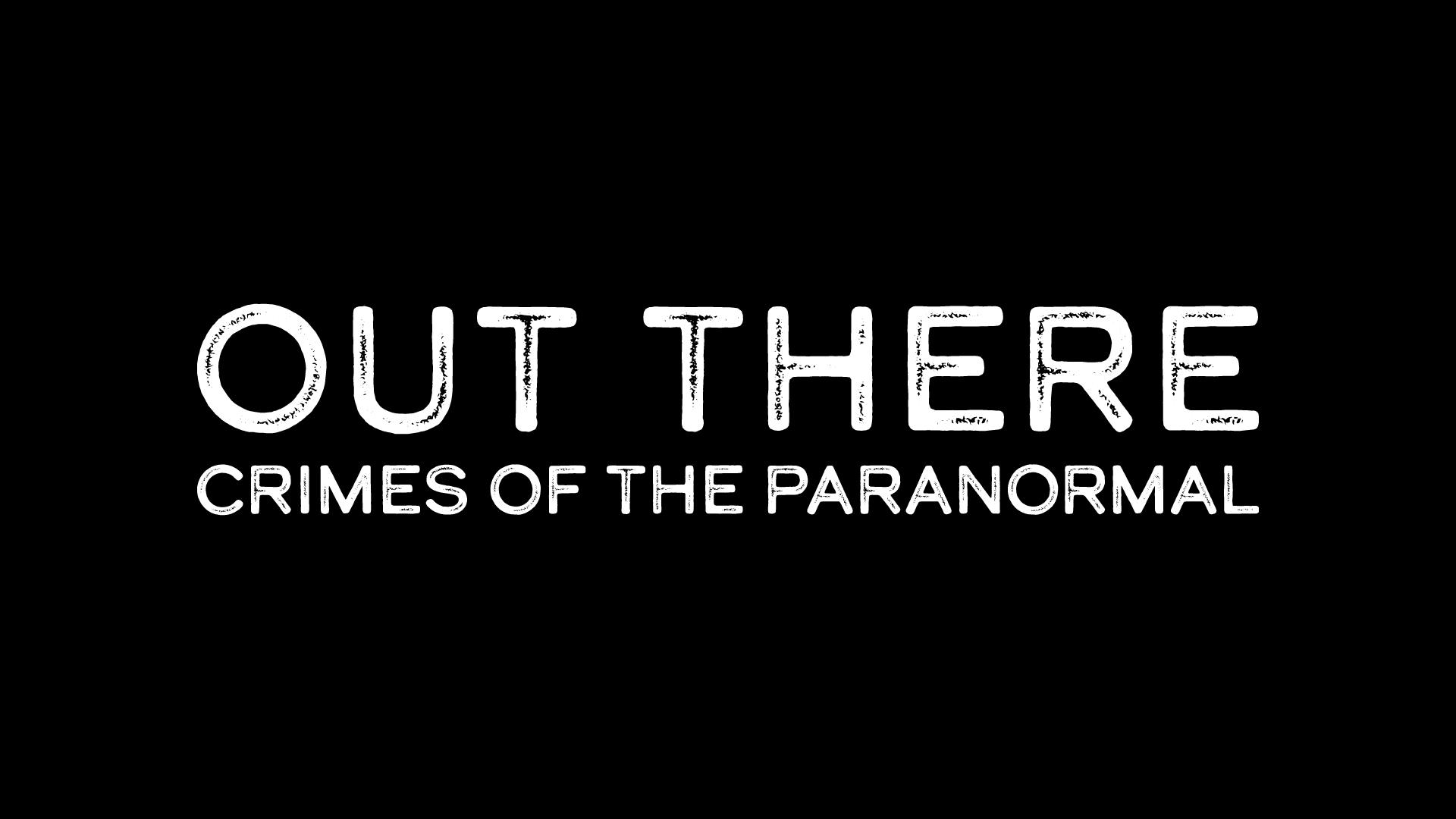 Out There: Crimes of the Paranormal